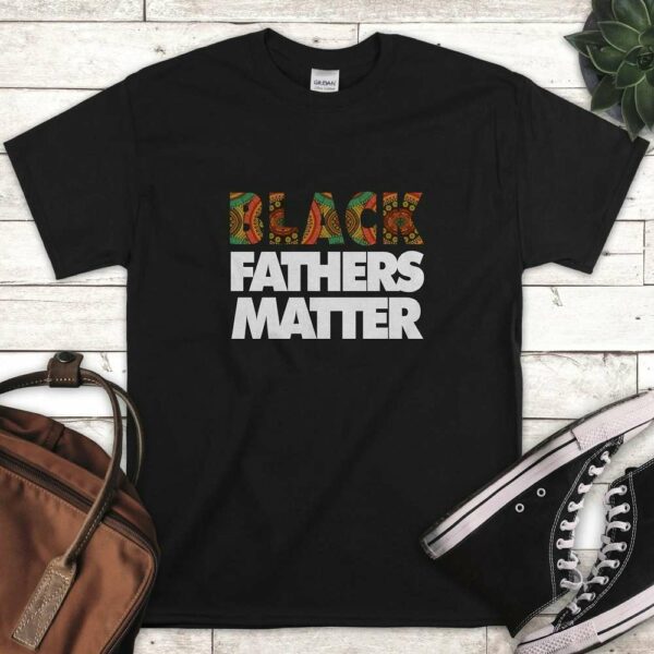 Black Fathers Matter Shirt, Father’s Day Tee for Unisex