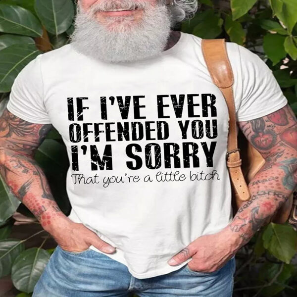 Ever Offened You I’M Sorry Funny Saying Birthday Gift for Husband T-Shirt